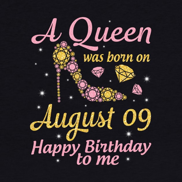 A Queen Was Born On August 09 Happy Birthday To Me Nana Mommy Mama Aunt Sister Wife Daughter Niece by DainaMotteut